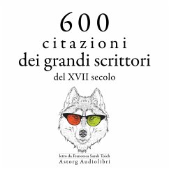 600 citazioni dei grandi scrittori del XVII secolo (MP3-Download) - de Cervantès, Miguel; Shakespeare, William; de Beaumarchais, Alexis Caron; von Goethe, Johann Wolfgang; Racine, Jean; de La Bruyère, Jean