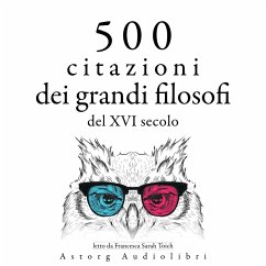 500 citazioni dei grandi filosofi del XVI secolo (MP3-Download) - Bacon, Francis; de Montaigne, Michel; Machiavelli, Nicolo; da Vinci, Leonardo; de Cervantes, Miguel