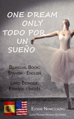 One Dream Only / Todo por un sueño (Bilingual book: Spanish - English) (eBook, ePUB) - Nowodazkij, Elodie