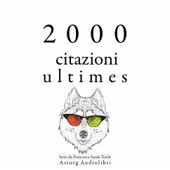 2000 citazioni ultimes (MP3-Download) - Einstein, Albert; Jung, Carl; Spinoza, Baruch; Schopenhauer, Arthur; Chekov, Anton; Cicero,; Confucius,; Cioran, Emil; Nietzsche, Friedrich; Kant, Immanuel; Bouddha,; Laozi,; da Vinci, Leonardo; Gandhi,; Aurelius, Marcus; von Goethe, Johann Wolfgang; Shakespeare, William; Proust, Marcel; Austen, Jane; Frank, Anne