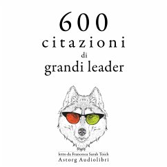 600 citazioni di grandi leader (MP3-Download) - Bonaparte, Napoleon; Churchill, Winston; Aurelius, Marcus; Gandhi, Mahatma; Lincoln, Abraham; de Gaulle, Charles