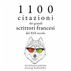 1100 citazioni dei grandi scrittori francesi del XIX secolo (MP3-Download) - Hugo, Victor; Dumas, Alexandre; de Musset, Alfred; de Lamartine, Alphonse; de Goncourt, Edmond et Jules; de la Rochefoucauld, François; de Chateaubriand, François René; Flaubert, Gustave; de Maupassant, Guy; de Balzac, Honoré; Stendhal,