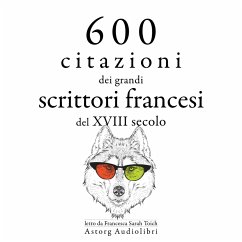 600 citazioni dei grandi scrittori francesi del XVIII secolo (MP3-Download) - Voltaire,; Rousseau, Jean-Jacques; Diderot, Denis; de Beaumarchais, Alexis Caron; de Chamfort, Nicolas; de Montesquieu, Charles