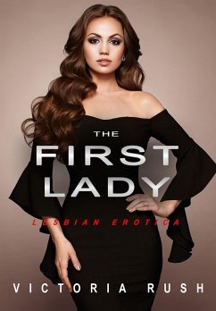 The First Lady: Lesbian Erotica (eBook, ePUB) - Rush, Victoria