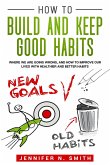 How to Build and Keep Good Habits: Where we are Going Wrong, and How to Improve our Lives with Healthier and Better Habits (eBook, ePUB)