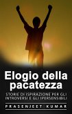 Elogio della pacatezza: Storie di ispirazione per gli introversi e gli ipersensibili (Fenice Tranquilla, #2) (eBook, ePUB)