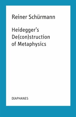 Heidegger's De(con)struction of Metaphysics - Schürmann, Reiner
