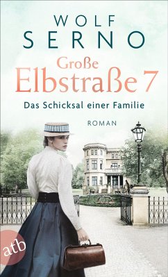Große Elbstraße 7 - Das Schicksal einer Familie / Geschichte einer Hamburger Arztfamilie Bd.1 - Serno, Wolf