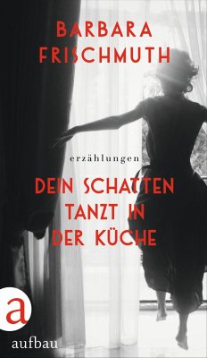 Dein Schatten tanzt in der Küche - Frischmuth, Barbara