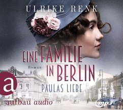 Eine Familie in Berlin - Paulas Liebe / Die große Berlin-Familiensaga Bd.1 (2 MP3-CDs) - Renk, Ulrike