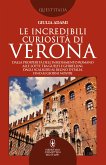 Le incredibili curiosità di Verona (eBook, ePUB)