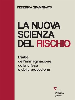 La nuova scienza del rischio. L’arte dell’immaginazione, della difesa e della protezione (eBook, ePUB) - Spampinato, Federica