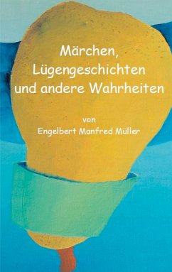 Märchen, Lügengeschichten und andere Wahrheiten (eBook, ePUB) - Müller, Engelbert Manfred