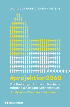 #projektion2060 - Die Freiburger Studie zu Kirchenmitgliedschaft und Kirchensteuer - Gutmann, David;Peters, Fabian