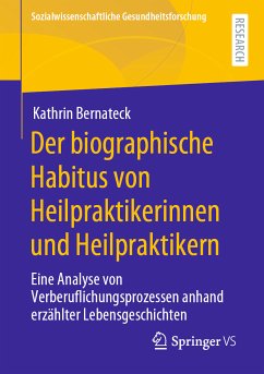 Der biographische Habitus von Heilpraktikerinnen und Heilpraktikern (eBook, PDF) - Bernateck, Kathrin