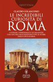 Le incredibili curiosità di Roma (eBook, ePUB)