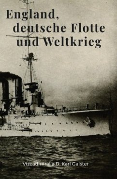 England, deutsche Flotte und Weltkrieg - Galster, Karl