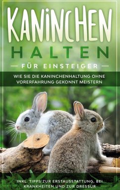 Kaninchen halten für Einsteiger (eBook, ePUB) - Buschmann, Frederick
