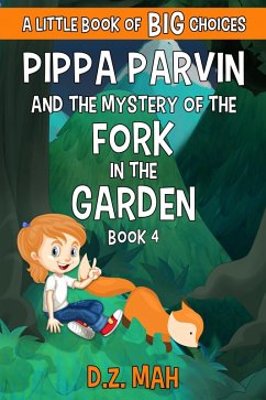 Pippa Parvin and the Mystery of the Fork in the Garden: A Little Book of BIG Choices (Pippa the Werefox, #4) (eBook, ePUB) - Mah, D. Z.