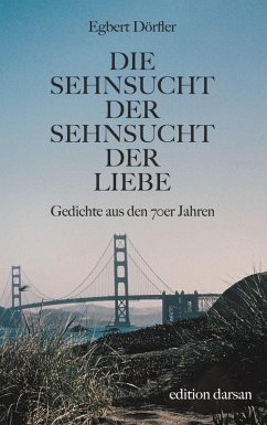 Die Sehnsucht der Sehnsucht der Liebe (eBook, ePUB) - Dörfler, Egbert