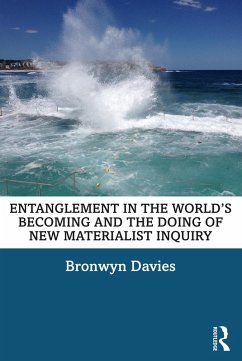 Entanglement in the World's Becoming and the Doing of New Materialist Inquiry (eBook, ePUB) - Davies, Bronwyn