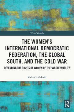 The Women's International Democratic Federation, the Global South and the Cold War (eBook, ePUB) - Gradskova, Yulia