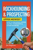 Rockhounding & Prospecting: Upper Midwest (eBook, ePUB)