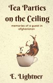 Tea Parties on the Ceiling: Memories of a Guest in Afghanistan (eBook, ePUB) Tea Parties on the Ceiling: Memories of a Guest in Afghanistan (eBook, ePUB)