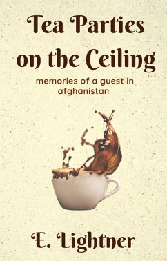 Tea Parties on the Ceiling: Memories of a Guest in Afghanistan (eBook, ePUB) Cover Tea Parties on the Ceiling: Memories of a Guest in Afghanistan (eBook, ePUB)