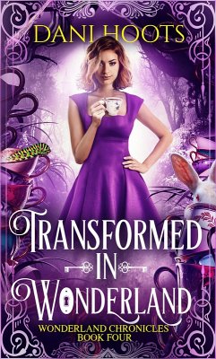Transformed in Wonderland (The Wonderland Chronicles, #4) (eBook, ePUB) - Hoots, Dani