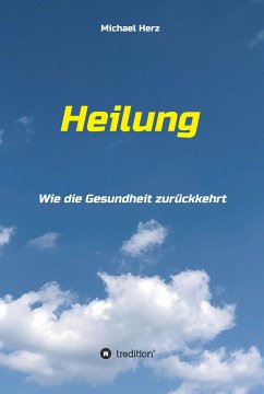 Heilung - Wie die Gesundheit zurückkehrt (eBook, ePUB) - Herz, Michael