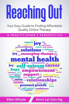Reaching Out: Your Easy Guide to Finding Affordable Quality Online Therapy A Practitioner's Perspective (eBook, ePUB) - Whyte, Ellen; Oon, Alvin Ng Lai