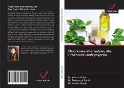 Fluorkowe alternatywy dla Próchnica Dentystyczna - Khan, Dr. Ambar;Patthi, Basavaraj;Singla, Ashish