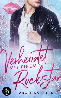 Verheiratet mit einem Rockstar - Süss, Angelika