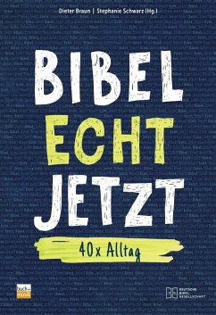 Bibel Echt Jetzt - Dieter Braun, Stephanie Schwarz