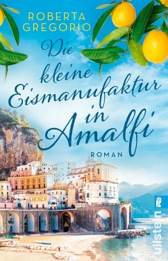 Die kleine Eismanufaktur in Amalfi / Kleine Läden in Amalfi Bd.1 - Gregorio, Roberta