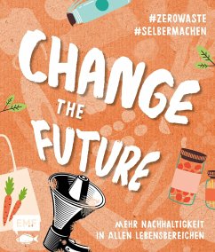 Change the Future - Umweltbewusst im Alltag: Der Easy-Einstieg!