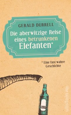 Die aberwitzige Reise eines betrunkenen Elefanten - Durrell, Gerald