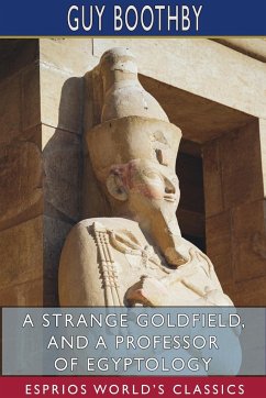 A Strange Goldfield, and A Professor of Egyptology (Esprios Classics) - Boothby, Guy