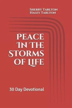 Peace In The Storms of Life: 30 Day Devotional - Tarlton, Haley; Tarlton, Sherry