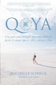 Qoya: Una Guía para Navegar una Vida Celebrada Desde el Cuerpo Que Es Sabia, Salvaje y Libre - Schieck, Rochelle