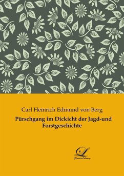 Pürschgang im Dickicht der Jagd-und Forstgeschichte - Berg, Carl Heinrich Edmund Von