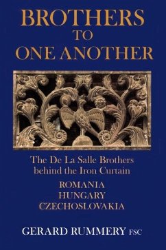 Brothers to One Another: The De La Salle Brothers Behind the Iron Curtain - Romania, Hungary, Czechoslovakia - Rummery Fsc, Gerard