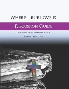 Where True Love Is Discussion Guide: A Workbook for Discussion Group Leaders - DeWitt Hall, Suzanne