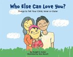 Who Else Can Love You?: Things to Tell Your Child, Inner or Outer