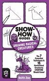 Show-How Guides: Drawing Magical Creatures: The 7 Essential Techniques & 15 Fantastical Creatures Everyone Should Know!