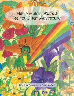 Henry Hummingbird's Rainbow Jam Adventure - Desaulniers, Beverly A.