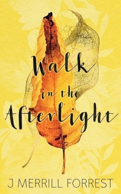 Walk in the Afterlight - Forrest, J Merrill
