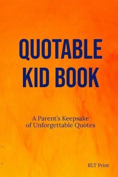 Quotable Kid Book: A Parent's Keepsake of Unforgettable Quotes - Print, Rlt