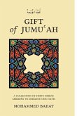 GIFT of JUMU&#703;AH: A Collection of Forty Friday Sermons to Enhance Our Faith